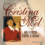 Download Cristina Mel - Que eu possa sempre te Louvar
