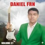 Baixe os CDs Gospel – DANIEL F R N VOLUME27 Download DANIEL F R N VOLUME27