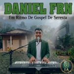 Download DANIEL FRN EM RITMO DE GOSPEL DE SERESTA CRISTÃO DE DEUS.