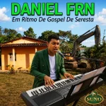 Baixe os CDs Gospel – DANIEL FRN EM RITMO DE GOSPEL DE SERESTA CRISTÃO SUNO Download DANIEL FRN EM RITMO DE GOSPEL DE SERESTA CRISTÃO SUNO