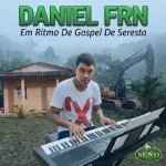 Baixe os CDs Gospel – Daniel Frn Em Ritmo De Gospel De Seresta Evagélica Cristão Download Daniel Frn Em Ritmo De Gospel De Seresta Evagélica Cristão