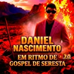 Download DANIEL NASCIMENTO EM RITMO DE GOSPEL DE SERESTA NO ORG 2026 CELULAR.
