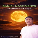 Download DANIEL NASCIMENTO EM RITMO DE GOSPEL VOLUME97, CELULAR.