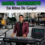 Download Daniel Nascimento Em Ritmo de Gospel8 Evagelico Cristão