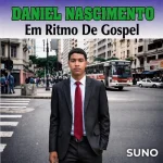 Baixe os CDs Gospel – Daniel Nascimento Em Ritmo Gospel Suno. Download Daniel Nascimento Em Ritmo Gospel Suno.