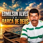 Baixe os CDs Gospel – EDMILSON ALVES - E A BARCA DE DEUS Download EDMILSON ALVES - E A BARCA DE DEUS