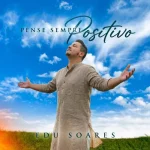 Download EDU SOARES - PENSE SEMPRE POSITIVO