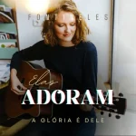 Download Elas Adoram (A Glória É Dele)