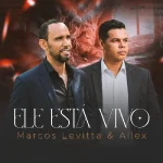 Download ELE ESTÁ VIVO MARCOS LEVITTA E ALLEX