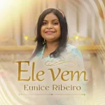 Download Ele Vem - Eunice Ribeiro