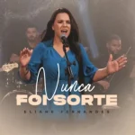 Download Eliane Fernandes - Nunca Foi Sorte