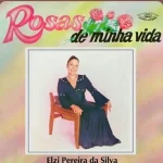 Download Elzi Pereira da Silva - Rosas da Minha Vida