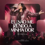 Download EYSHILA - EU NÃO ME RENDO A MINHA DOR - AO VIVO (sem vinheta) CD completo