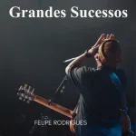 Baixe os CDs Gospel – Felipe Rodrigues Grandes Sucessos Download Felipe Rodrigues Grandes Sucessos
