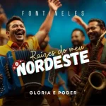 Download Fontineles - Raízes do Meu Nordeste (Glória e Poder)