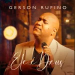 Download Gerson Rufino - Ele é Deus (2022)