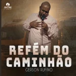 Download Gerson Rufino - Refém Do Caminhão