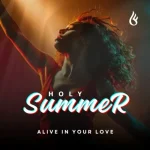 Baixe os CDs Gospel – Holy Summer (Alive In Your Love) Download Holy Summer (Alive In Your Love)