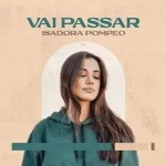 Download Isadora Pompeo - Vai Passar
