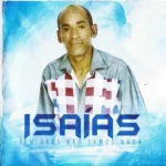 Download ISAIAS DE CATENDE - SEM DEUS NÃO SOMOS NADA