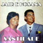 Download Jair e Hozana - Santidade