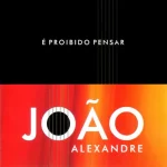 Download João Alexandre - É proibido Pensar