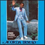 Baixe os CDs Gospel – João Alves - Acorda Irmão Download João Alves - Acorda Irmão