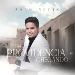 Download João Netto - Tem Providência Chegando