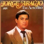 Download Jorge Araújo - Eu Acredito