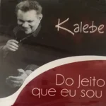 Baixe os CDs Gospel – Kalebe - Do jeito que eu Sou Download Kalebe - Do jeito que eu Sou