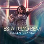 Download Kellen Byanca - Está Tudo Bem