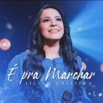 Download Lilian Cristina - É Pra Marchar - 2023