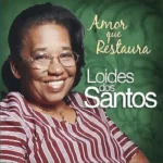 Baixe os CDs Gospel – loides dos Santos amor que restaura Download loides dos Santos amor que restaura
