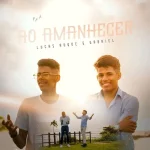 Baixe os CDs Gospel – Lucas Roque e Gabriel - Ao Amanhecer Download Lucas Roque e Gabriel - Ao Amanhecer