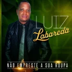 Download LUIZ LABAREDA CD NÃO EMPRESTA TUA ROUPA