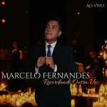 Baixe os CDs Gospel – Marcelo Fernandes Recordando Outra Vez Ao Vivo Download Marcelo Fernandes Recordando Outra Vez Ao Vivo