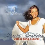 Baixe os CDs Gospel – Márcia Bandeira - Vale a pena Esperar Download Márcia Bandeira - Vale a pena Esperar