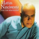 Download Mattos Nascimento - Jesus tem Misericórdia