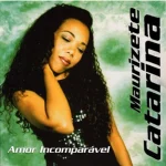 Baixe os CDs Gospel – Maurizete Catarina - Amor Incomparável Download Maurizete Catarina - Amor Incomparável