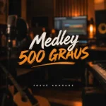 Download Medley 500 Graus - Vai Queimar - Dia do Pentecostes - Desemborca o Vaso