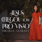 Download Michele Almeida - Jesus Chegou Com Provisão