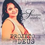 Download Niquésia Santos - Projeto de Deus