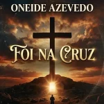 Download Oneide Azevedo - Foi na Cruz
