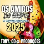 Download OS AMIGOS DO GOSPEL - SÓ LOUVORES ABENÇOADOS - 2025