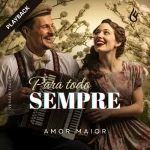 Download Para Todo Sempre (Versão Forró) Amor Maior (PlayBack)