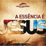 Baixe os CDs Gospel – Pastor Antônio Cirilo - A essência é Jesus Download Pastor Antônio Cirilo - A essência é Jesus