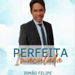 Download PERFEITA IMACULADA - IRMÃO FELIPE OFICIAL