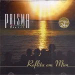 Baixe os CDs Gospel – Prisma Brasil - Reflita em Mim Download Prisma Brasil - Reflita em Mim