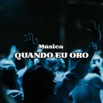 Baixe os CDs Gospel – QUANDO EU ORO_LOUVOR Download QUANDO EU ORO_LOUVOR