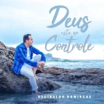 Download Reginaldo Domingos - Deus Está No Controle